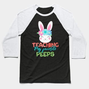 Teaching my favorite Peeps- Cute Funny Bunny Teacher Baseball T-Shirt